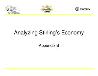 Analyzing Stirling’s Economy Appendix B Purpose • To provide an overview of the local economy