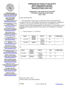 ADMINISTRATIVE OFFICE OF THE COURTS MARYLAND JUDICIAL CENTER 2003 C COMMERCE PARK DRIVE ANNAPOLIS, MARYLAND[removed]Addendum#1 to the Small Procurement RFP UPS Battery Replacement and Testing