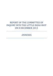 REPORT OF THE COMMITTEE OF INQUIRY INTO THE LITTLE INDIA RIOT ON 8 DECEMBER 2013 ANNEXES  Annex A