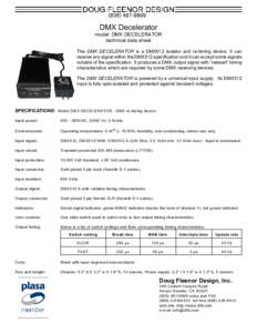 DMX Decelerator model: DMX DECELERATOR technical data sheet The DMX DECELERATOR is a DMX512 isolator and re-timing device. It can receive any signal within the DMX512 specification and it can accept some signals outside 