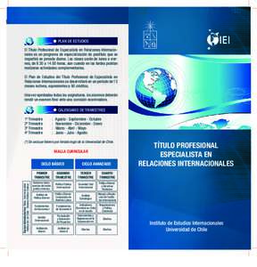 PLAN DE ESTUDIOS El Título Profesional de Especialista en Relaciones Internacionales es un programa de especialización de postítulo que se impartirá en jornada diurna. Las clases serán de lunes a viernes, de 9.30 a 