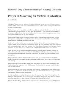 National Day of Remembrance for Aborted Children  Prayer of Mourning for Victims of Abortion by Ann Scheidler  Almighty Father, we come today to this place dedicated to the memory of those precious