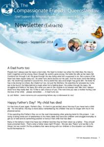 Newsletter (Extracts) August – September 2014 A Dad hurts too People don’t always see the tears a dad cries, His heart is broken too when his child dies. He tries to hold it together and be strong, Even though his wo