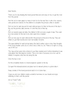 Dear Parents, Thank you for downloading this travel journal. Here are some tips on how to get the most from this journal: Print this out on nicer paper to make it more fun for the kids. Pack it with a few crayons, color 