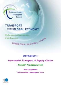 WORKSHOP 1  Intermodal Transport & Supply Chains Freight Transportation Jean-ClaudeRaoul Académie des Technologies, Paris