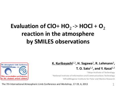 Evaluation of ClO+ HO2 -> HOCl + O2 reaction in the atmosphere by SMILES observations K. Kuribayashi1,2, H. Sagawa2, R. Lehmann3, T. O. Sato1,2, and Y. Kasai1,2