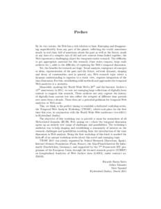 Preface  By its very nature, the Web has a rich relation to time. Emerging and disappearing unpredictably from any part of the planet, reflecting the world, sometimes nearly in real time, full of assertions about the pas