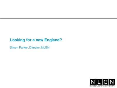 Looking for a new England? Simon Parker, Director, NLGN 2  Joining the 35% club