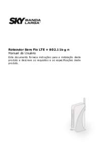 Roteador Sem Fio LTE + 802.11b g n Manual do Usuá rio Este documento fornece instruçõ es para a instalação deste produto e descreve os requisitos e as especificaçõ es deste produto.