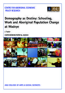 Centre for Aboriginal Economic Policy Research Demography as Destiny: Schooling, Work and Aboriginal Population Change at Wadeye