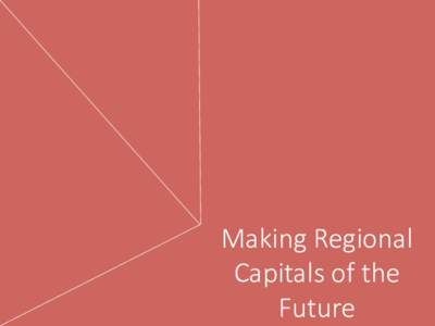 Making  Regional   Capitals  of  the   Future Mildura	
  Rural	
  City	
  Council	
   City	
  of	
  Wodonga	
  
