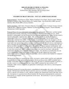 OREGON BOARD OF MEDICAL IMAGING BOARD MEETING, October 17, 2014 Portland State Office Building, 800 NE Oregon Street Conference Room “1-D” EXCERPT OF DRAFT MINUTES – NOT YET APPROVED BY BOARD Board attendance: Fran