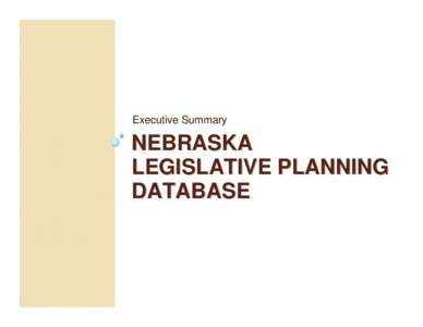 Executive Summary  NEBRASKA LEGISLATIVE PLANNING DATABASE