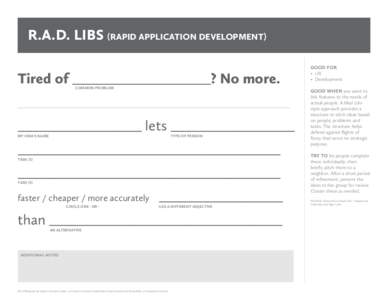 R.A.D. LIBS (RAPID APPLICATION DEVELOPMENT) Tired of ___________________? No more. COMMON PROBLEM _________________ lets _________________ MY IDEA’S NAME