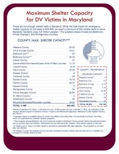 Maximum Shelter Capacity for DV Victims in Maryland There are not enough shelter beds in Maryland. While the total maximum emergency shelter capacity for the state is, we need a minimum of 543 shelter beds to ser