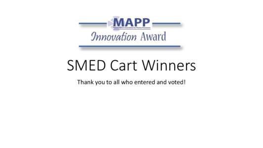 SMED Cart Winners Thank you to all who entered and voted! First Place:  First Place: