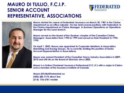 MAURO DI TULLIO, F.C.I.P. SENIOR ACCOUNT REPRESENTATIVE, ASSOCIATIONS Mauro started his career at Federated Insurance on March 30, 1981 in the Claims department as an office adjuster. He has held several positions with F