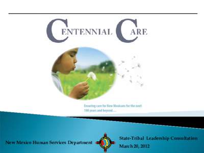 New Mexico Human Services Department  State-Tribal Leadership Consultation March 20, 2012  