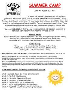 SUMMER CAMP June 30-August 15, 2014 A super fun Summer Camp (half and full day) with gymnastics instruction, games, crafts, the BIG KAHUNA water slide AND.... every Friday a special guest entertainer. To ensure your desi