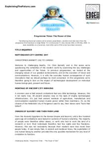 ExplainingTheFuture.com  Programme Three: The Power of One The following transcript contains all to-camera presentation, narration and interviews from the programme first broadcast on Edge Media TV’s Controversial TV (