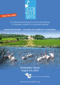 Save the date 27th International Congress for Conservation Biology 4th European Congress for Conservation Biology Mission Biodiversity – Choosing new paths for conservation