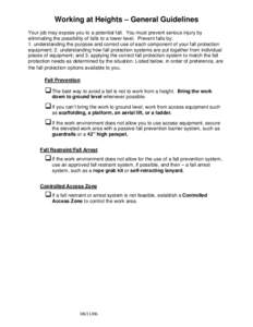 Working at Heights – General Guidelines Your job may expose you to a potential fall. You must prevent serious injury by eliminating the possibility of falls to a lower level. Prevent falls by: 1. understanding the purp