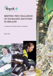 MEETING THE CHALLENGE OF PACKAGING RECOVERY IN IRELAND A submission by Repak Limited to Government.  March 2004