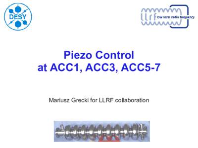 Piezo Control at ACC1, ACC3, ACC5-7 Mariusz Grecki for LLRF collaboration Agenda ●