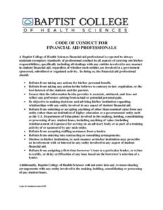 CODE OF CONDUCT FOR FINANCIAL AID PROFESSIONALS A Baptist College of Health Sciences financial aid professional is expected to always maintain exemplary standards of professional conduct in all aspects of carrying out hi