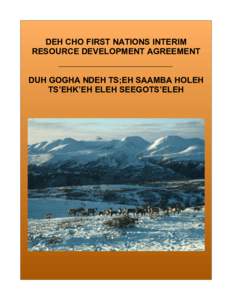 DEH CHO FIRST NATIONS INTERIM RESOURCE DEVELOPMENT AGREEMENT DUH GOGHA NDEH TS;EH SAAMBA HOLEH TS’EHK’EH ELEH SEEGOTS’ELEH  DEH CHO FIRST NATIONS — GOVERNMENT OF CANADA