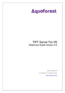 TIFF Server For IIS Reference Guide Version 4.0 Version 4.0 January 2015 © Copyright[removed]Aquaforest Limited http://www.aquaforest.com/