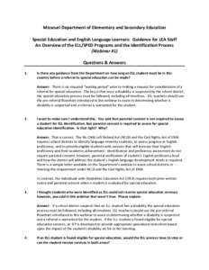 Missouri Department of Elementary and Secondary Education Special Education and English Language Learners: Guidance for LEA Staff An Overview of the ELL/SPED Programs and the Identification Process (Webinar #1) Questions