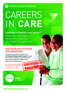 CAREERS IN CARE Looking to kickstart your career? There has never been a 			 better time to get your 				 Certificate III in Aged Care.