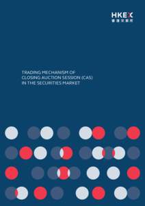 TRADING MECHANISM OF CLOSING AUCTION SESSION (CAS) IN THE SECURITIES MARKET NOTE TO THE READER: This paper is compiled based on the concluded consultation model and the relevant
