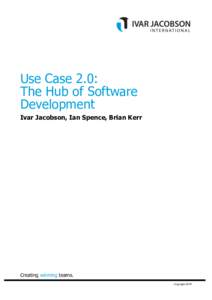 Use Case 2.0: The Hub of Software Development Ivar Jacobson, Ian Spence, Brian Kerr  Creating winning teams.
