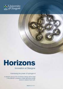 Horizons Innovation at Glasgow Harnessing the power of hydrogen 4 A research group at the University is taking centre stage in the attempt to develop a viable alternative energy