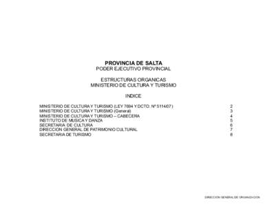 PROVINCIA DE SALTA PODER EJECUTIVO PROVINCIAL ESTRUCTURAS ORGANICAS MINISTERIO DE CULTURA Y TURISMO INDICE MINISTERIO DE CULTURA Y TURISMO (LEY 7694 Y DCTO. Nº [removed])