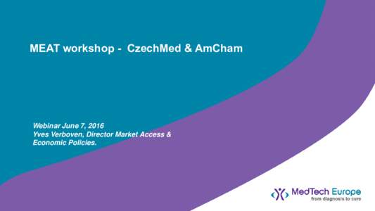 MEAT workshop - CzechMed & AmCham  Webinar June 7, 2016 Yves Verboven, Director Market Access & Economic Policies.