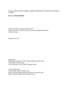 EVALUATION OF THE CARDIAC ARREST REGISTRY TO ENHANCE SURVIVAL (CARES) EVALUATION REPORT Centers for Disease Control and Prevention National Center for Chronic Disease Prevention and Health Promotion