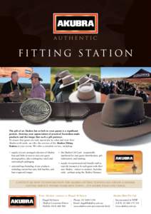 F i t t i n g S tat i o n  The gift of an Akubra hat or belt to your guests is a significant gesture, showing your appreciation of practical Australian-made products and the image that such a gift portrays. To ensure tha