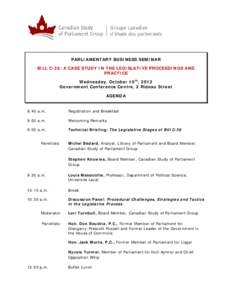 PARLIAMENTARY BUSINESS SEMINAR BILL C-38: A CASE STUDY IN THE LEGISLATIVE PROCEEDINGS AND PRACTICE Wednesday, October 10th, 2012 Government Conference Centre, 2 Rideau Street AGENDA