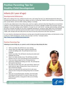 Positive Parenting Tips for Healthy Child Development Infants (0-1 year of age) Developmental Milestones Skills such as taking a first step, smiling for the first time, and waving 