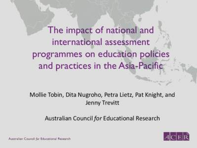 The impact of national and international assessment programmes on education policies and practices in the Asia-Pacific Mollie Tobin, Dita Nugroho, Petra Lietz, Pat Knight, and Jenny Trevitt