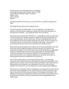   Jay Hammond: man, myth, legend and, yes, politician  Anchorage Daily News (AK) ‐ Friday, August 5, 2005  Author/Byline: MICHAEL CAREY ; Freelance  Edition: Final  Sec