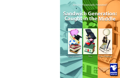 Are You Financially Prepared?  Sandwich Generation: Caught in the Middle  For more information contact: