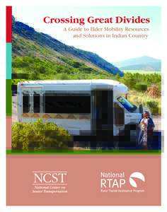 Crossing Great Divides A Guide to Elder Mobility Resources and Solutions in Indian Country Who We Are Based in Washington, DC, the National Center on Senior Transportation (NCST) is