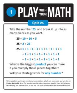 1 Split 25 Take the number 25, and break it up into as many pieces as you want. 	 25	=	10 + 10 + 5 	 25	=	2 + 23
