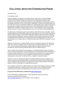 COLLATERAL INITIATIVES COORDINATION FORUM 7 November 2012 For immediate release Collateral Initiatives Coordination Forum (CICF) calls for urgent focus on collateral fluidity. (London, UK) The Collateral Initiatives Coor