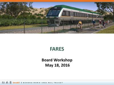 FARES Board Workshop May 18, 2016 FARE REVENUE = RIDERS X FARES