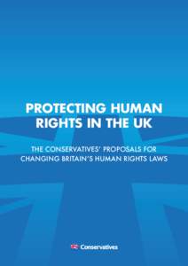PROTECTING HUMAN RIGHTS IN THE UK THE CONSERVATIVES’ PROPOSALS FOR CHANGING BRITAIN’S HUMAN RIGHTS LAWS  PROTECTING HUMAN RIGHTS IN THE UK